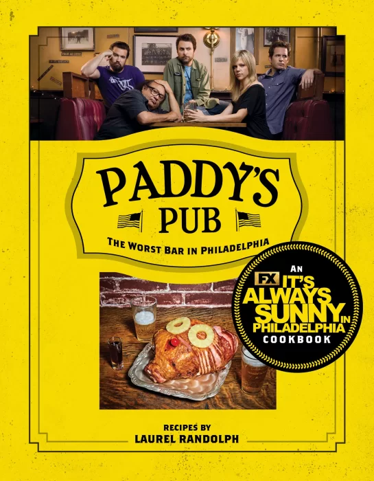 Paddy's Pub: The Worst Bar in Philadelphia: An It's Always Sunny in Philadelphia Cookbook