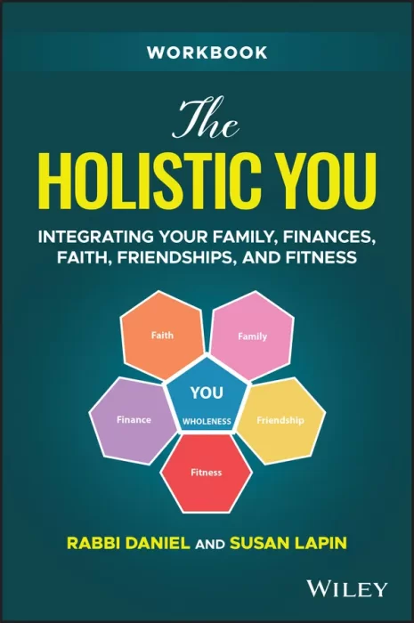 The Holistic You Workbook: Integrating Your Family&#44; Finances&#44; Faith&#44; Friendships&#44; and Fitness