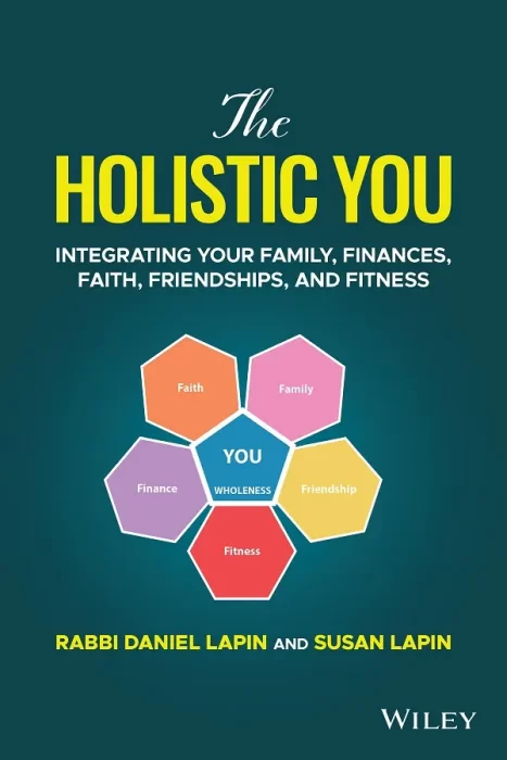The Holistic You: Integrating Your Family&#44; Finances&#44; Faith&#44; Friendships&#44; and Fitness
