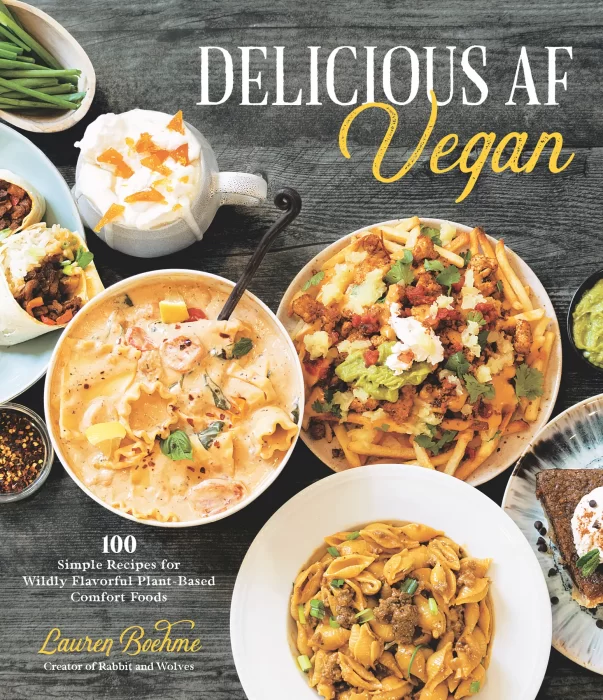 Delicious AF Vegan: 100 Simple Recipes for Wildly Flavorful Plant-Based Comfort Foods
