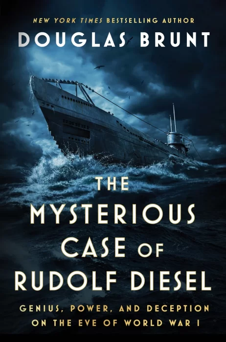 The Mysterious Case of Rudolf Diesel: Genius&#44; Power&#44; and Deception on the Eve of World War I