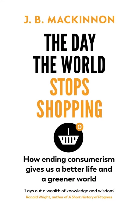 The Day the World Stops Shopping: How ending consumerism gives us a better life and a greener world&#44; UK Edition