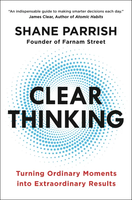 Clear Thinking: Turning Ordinary Moments into Extraordinary Results