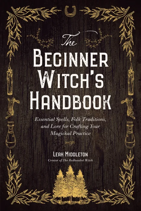 The Beginner Witch's Handbook: Essential Spells&#44; Folk Traditions&#44; and Lore for Crafting Your Magickal Practice