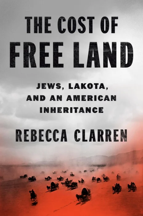 The Cost of Free Land: Jews&#44; Lakota&#44; and an American Inheritance