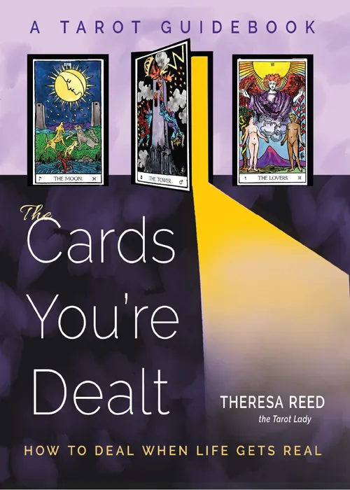 The Cards You're Dealt: How to Deal when Life Gets Real: A Tarot Guidebook