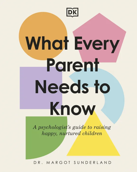 What Every Parent Needs to Know: A Psychologist's Guide to Raising Happy&#44; Nurtured Children