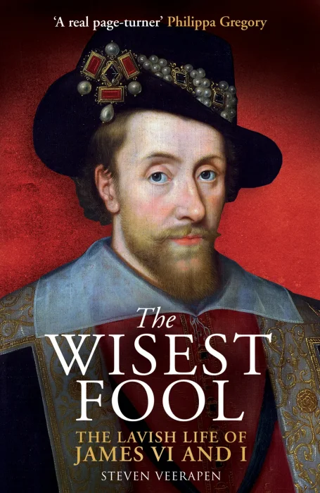 The Wisest Fool: The Lavish Life of James VI and I