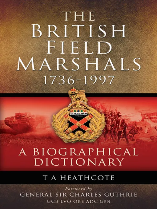 The British Field Marshals&#44; 1736-1997: A Biographical Dictionary