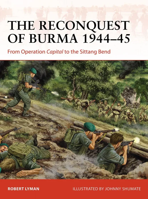 The Reconquest of Burma 1944-45: From Operation Capital to the Sittang Bend (Campaign #390)