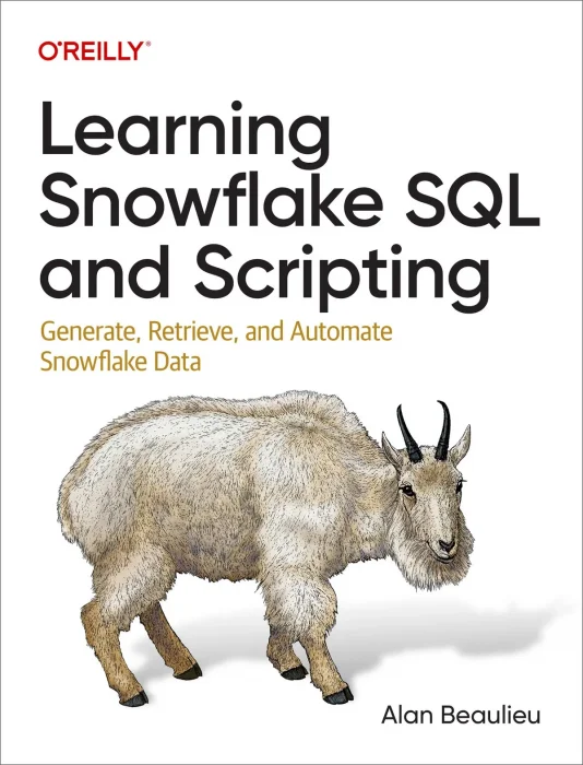 Learning Snowflake SQL and Scripting: Generate&#44; Retrieve&#44; and Automate Snowflake Data