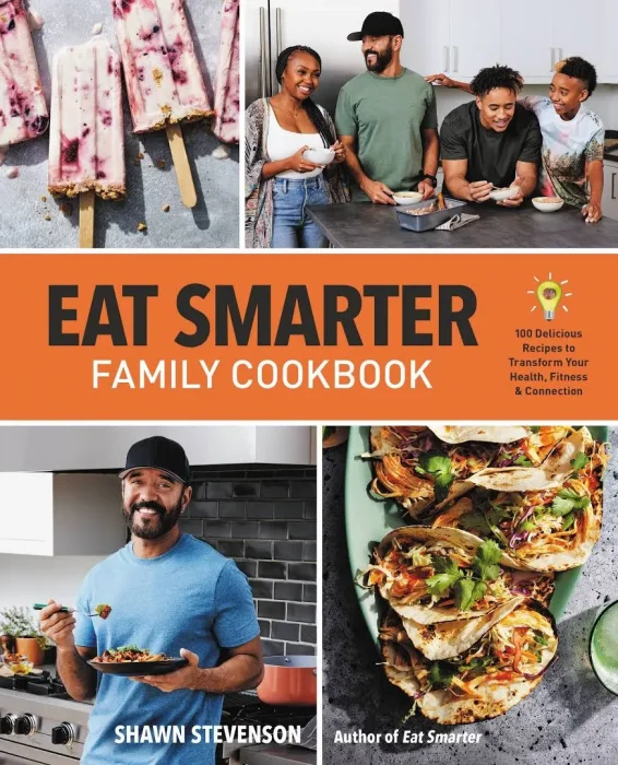 Eat Smarter Family Cookbook: 100 Delicious Recipes to Transform Your Health&#44; Happiness&#44; and Connection