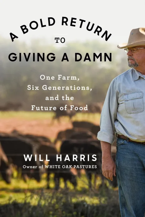 A Bold Return to Giving a Damn: One Farm&#44; Six Generations&#44; and the Future of Food