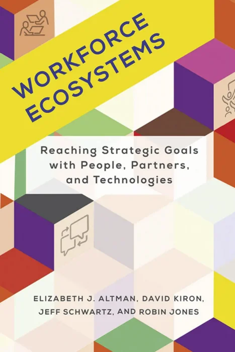 Workforce Ecosystems: Reaching Strategic Goals with People&#44; Partners&#44; and Technologies (Management on the Cutting Edge)