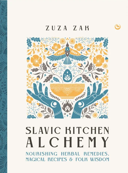 Slavic Kitchen Alchemy: Nourishing Herbal Remedies&#44; Magical Recipes & Folk Wisdom