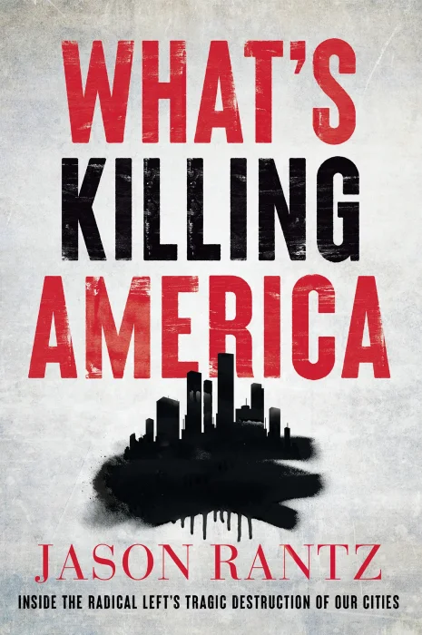 What's Killing America: Inside the Radical Left's Tragic Destruction of Our Cities