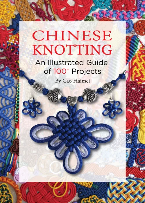 Chinese Knotting: An Illustrated Guide of 100+ Projects&#44; 2nd Edition
