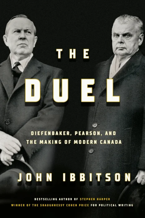 The Duel: Diefenbaker&#44; Pearson and the Making of Modern Canada