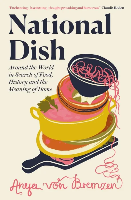 National Dish: Around the World in Search of Food&#44; History and the Meaning of Home&#44; UK Edition