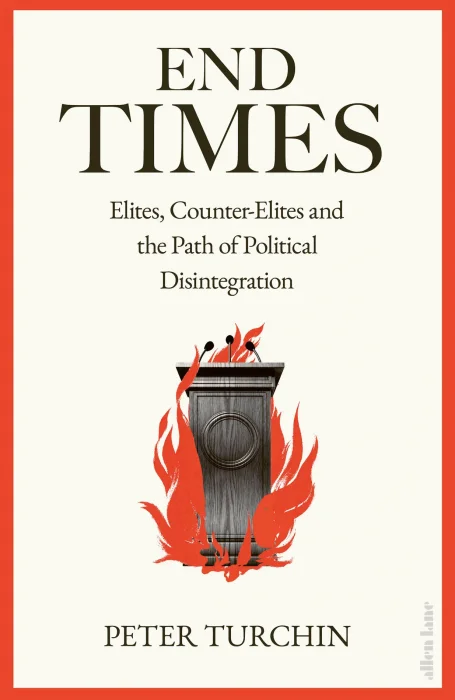 End Times: Elites&#44; Counter-Elites and the Path of Political Disintegration&#44; UK Edition