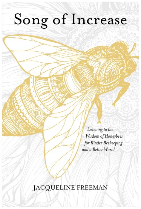 Song of Increase: Listening to the Wisdom of Honeybees for Kinder Beekeeping and a Better World