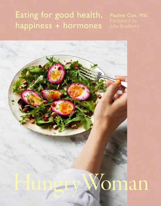 Hungry Woman: Eating for good health&#44; happiness and hormones
