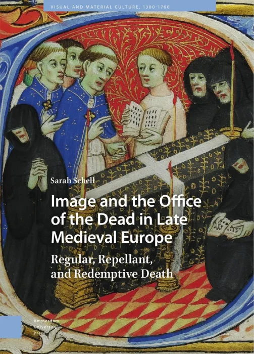 Image and the Office of the Dead in Late Medieval Europe: Regular&#44; Repellant&#44; and Redemptive Death
