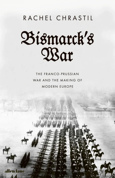 Bismarck's War: The Franco-Prussian War and the Making of Modern Europe&#44; UK Edition