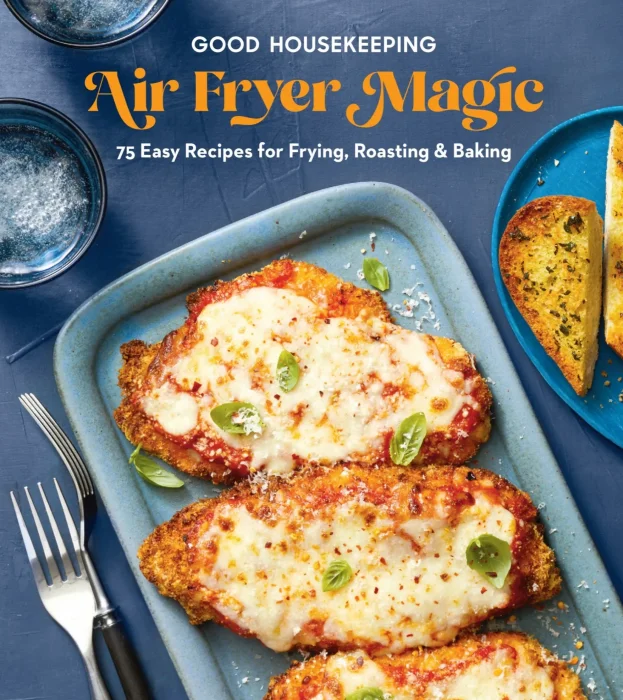 Good Housekeeping Air Fryer Magic: 75 Best-Ever Recipes for Frying&#44; Roasting & Baking