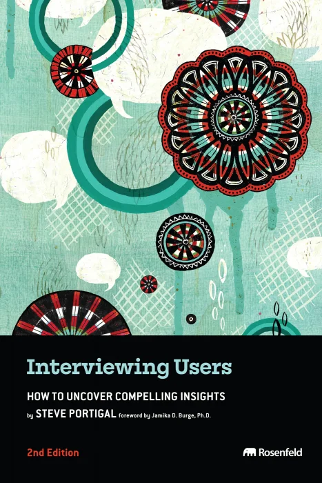 Interviewing Users: How to Uncover Compelling Insights&#44; 2nd Edition