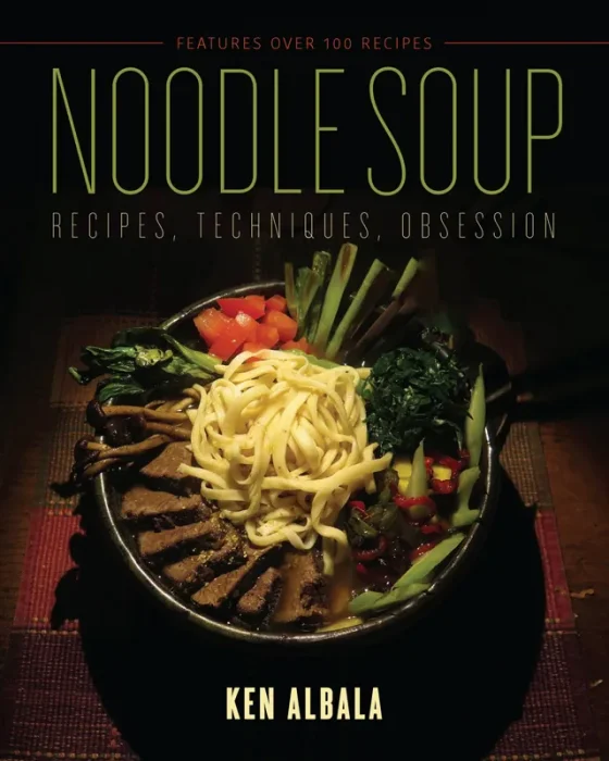 Noodle Soup: Recipes, Techniques, Obsession