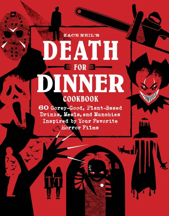 Death for Dinner Cookbook: 60 Gorey-Good&#44; Plant-Based Drinks&#44; Meals&#44; and Munchies Inspired by Your Favorite Horror Films