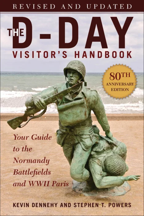 The D-Day Visitor's Handbook: Your Guide to the Normandy Battlefields and WWII Paris&#44; 80th Anniversary&#44; Revised & Updated Edition