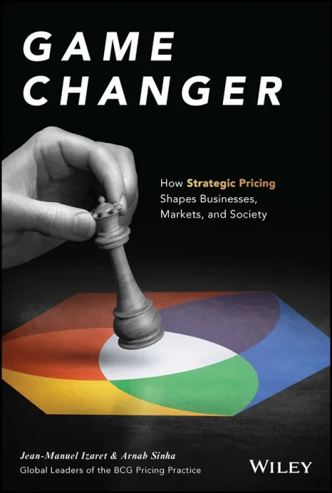 Game Changer: How Strategic Pricing Shapes Businesses&#44; Markets&#44; and Society