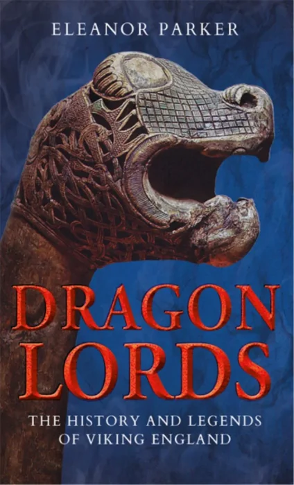 Dragon Lords: The History and Legends of Viking England