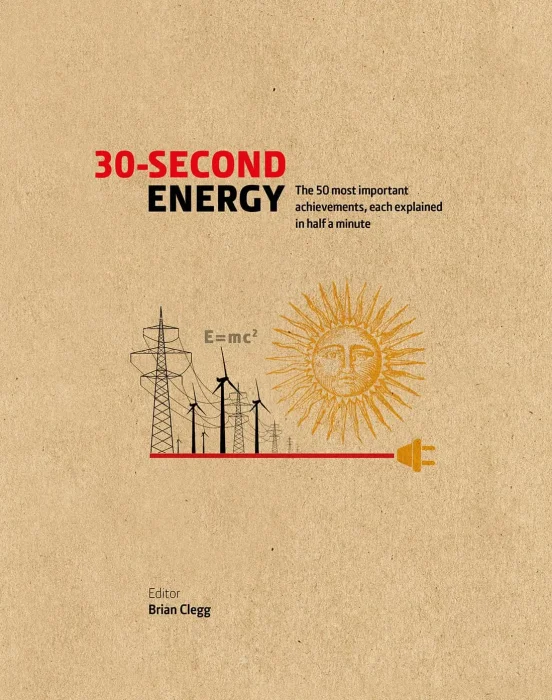 30-Second Energy: The 50 most fundamental concepts in energy&#44; each explained in half a minute (30 Second)