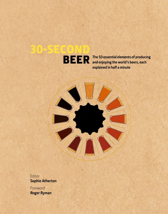 30-Second Beer: 50 essential elements of producing and enjoying the world's beers&#44; each explained in half a minute (30 Second)