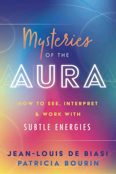 Mysteries of the Aura: How to See&#44; Interpret & Work with Subtle Energies