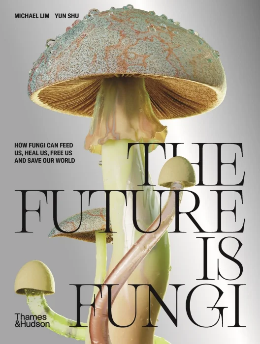 The Future is Fungi: How Fungi Can Feed Us&#44; Heal Us&#44; Free Us and Save Our World