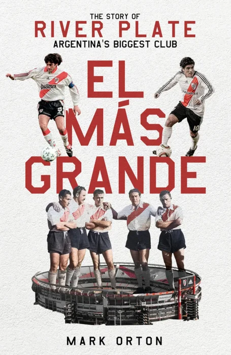 El Más Grande: The Story of River Plate&#44; Argentina's Biggest Club