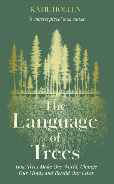 The Language of Trees: How Trees Make Our World&#44; Change Our Minds and Rewild Our Lives&#44; UK Edition