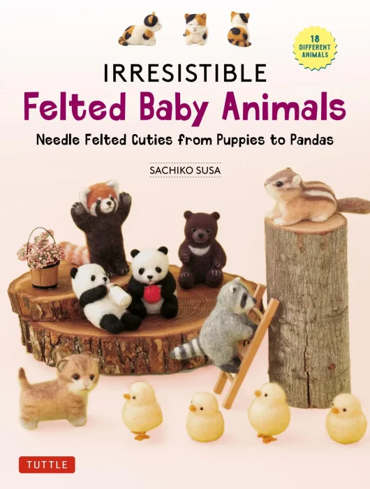 Irresistible Felted Baby Animals: Needle Felted Cuties from Puppies to Pandas