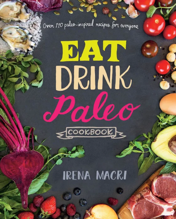 Eat Drink Paleo Cookbook: Over 110 Paleo-Inspired Recipes for Everyone