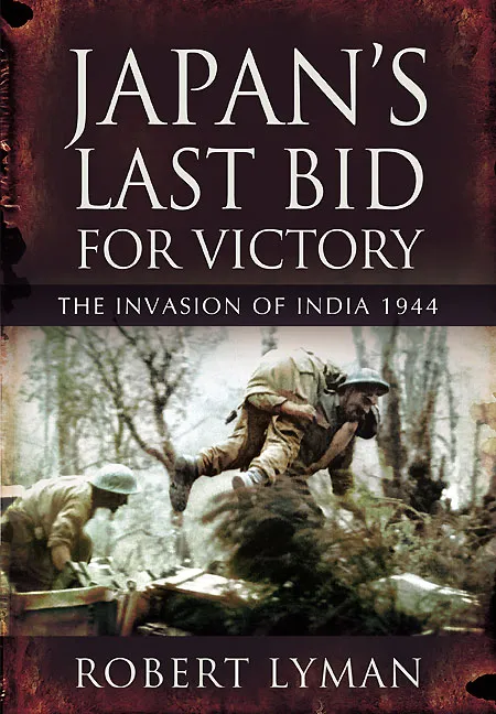 Japan's Last Bid for Victory: The Invasion of India&#44; 1944