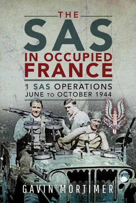 The SAS in Occupied France: 1 SAS Operations&#44; June to October 1944