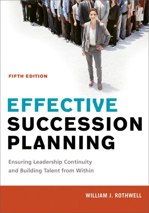 Effective Succession Planning: Ensuring Leadership Continuity and Building Talent from Within&#44; 5th Edition