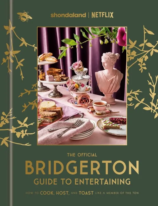 The Official Bridgerton Guide to Entertaining: How to Cook&#44; Host&#44; and Toast Like a Member of the Ton