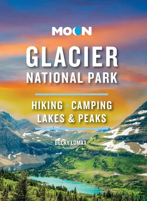 Moon Glacier National Park: Hiking&#44; Camping&#44; Lakes & Peaks (Travel Guide)&#44; 9th Edition
