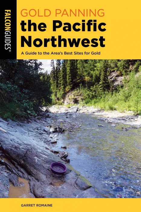 Gold Panning the Pacific Northwest: A Guide to the Area's Best Sites for Gold (Gold Panning)&#44; 2nd Edition