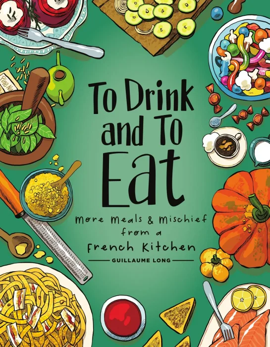 To Drink and to Eat&#44; Volume 2: More Meals and Mischief from a French Kitchen (To Drink and to Eat)